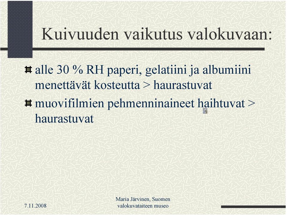 menettävät kosteutta > haurastuvat