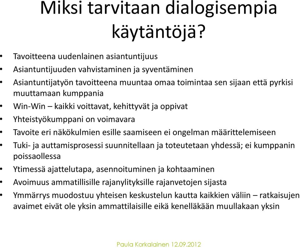 ja oppivat Yhteistyökumppani on voimavara Tavoite eri näkökulmien esille saamiseen ei ongelman määrittelemiseen Tuki- ja auttamisprosessi suunnitellaan ja toteutetaan yhdessä; ei