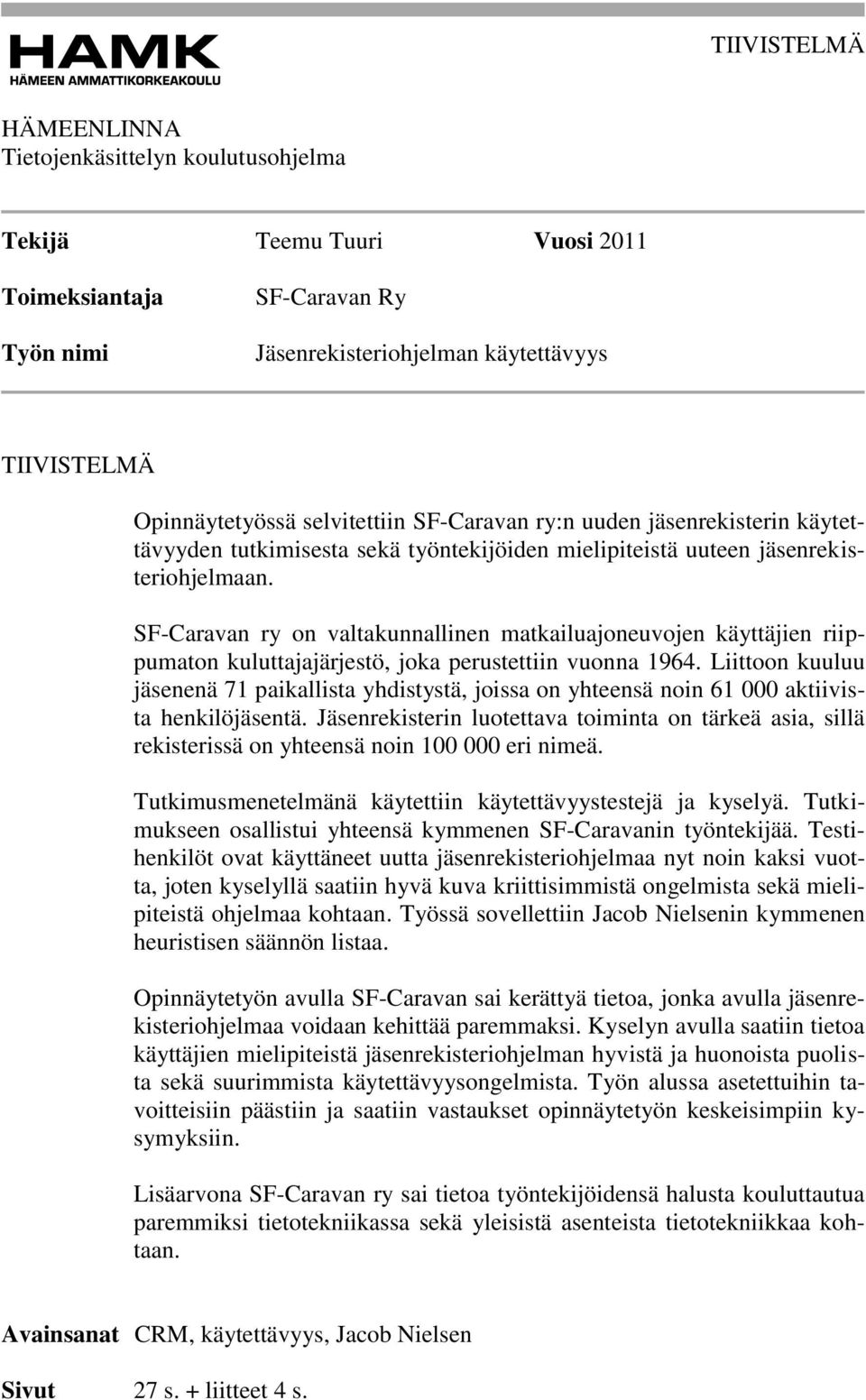 SF-Caravan ry on valtakunnallinen matkailuajoneuvojen käyttäjien riippumaton kuluttajajärjestö, joka perustettiin vuonna 1964.