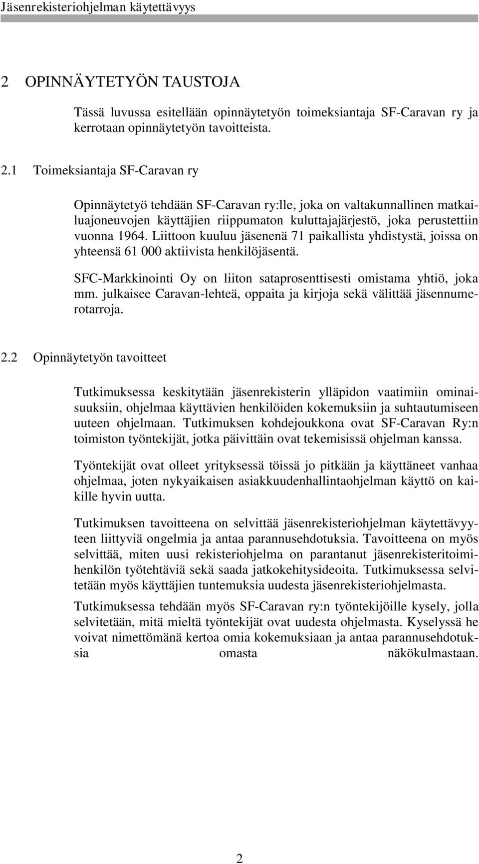 Liittoon kuuluu jäsenenä 71 paikallista yhdistystä, joissa on yhteensä 61 000 aktiivista henkilöjäsentä. SFC-Markkinointi Oy on liiton sataprosenttisesti omistama yhtiö, joka mm.