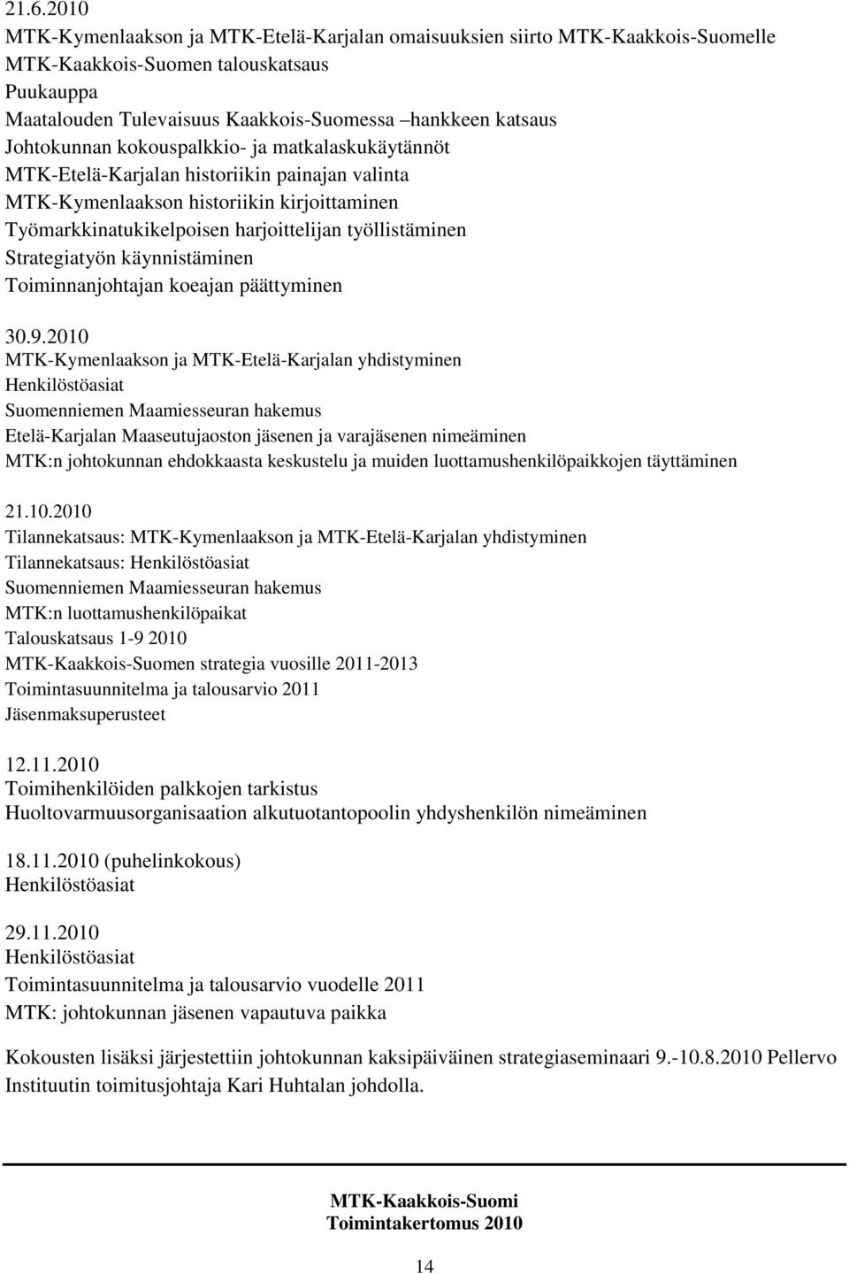 Strategiatyön käynnistäminen Toiminnanjohtajan koeajan päättyminen 30.9.