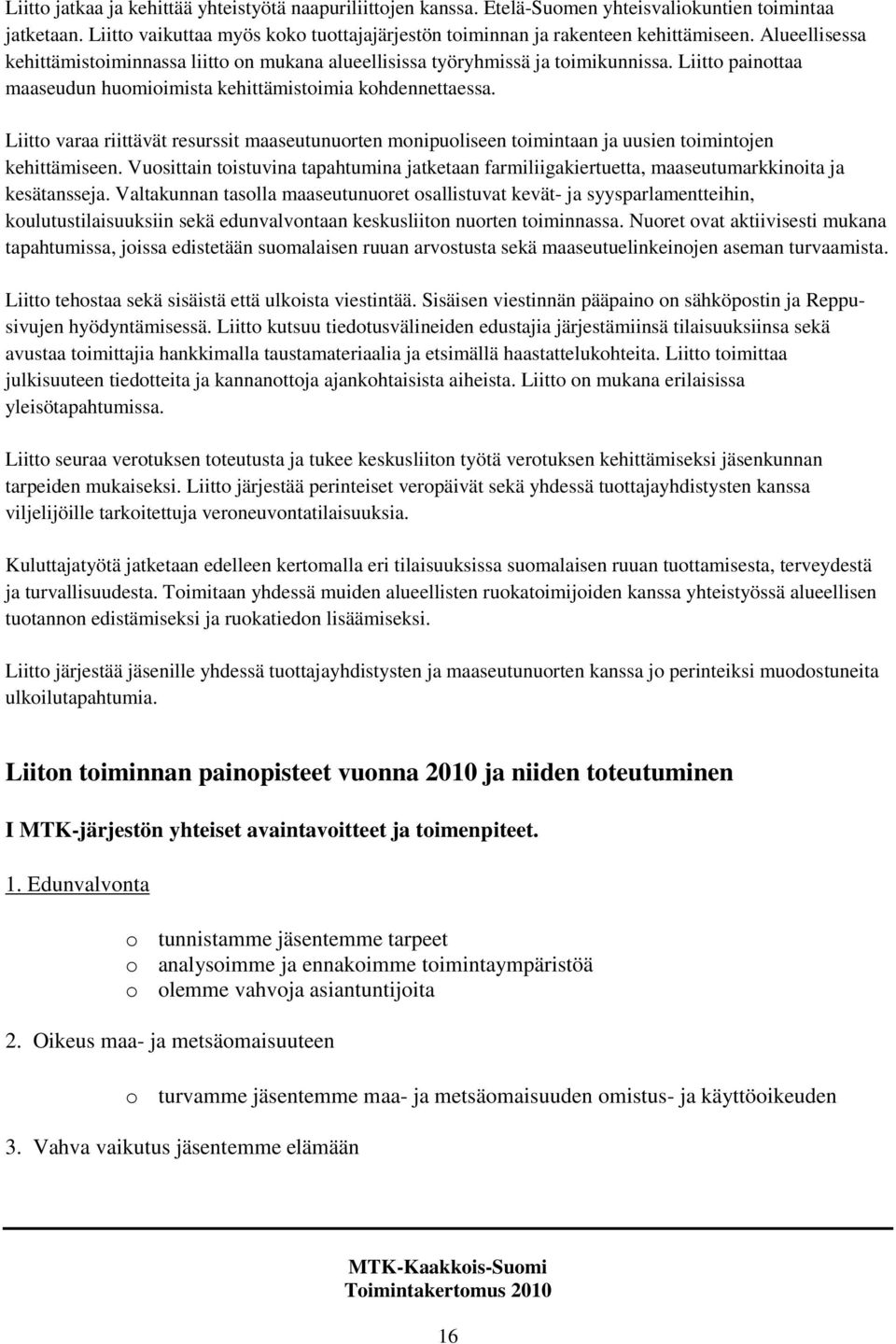 Liitto varaa riittävät resurssit maaseutunuorten monipuoliseen toimintaan ja uusien toimintojen kehittämiseen.