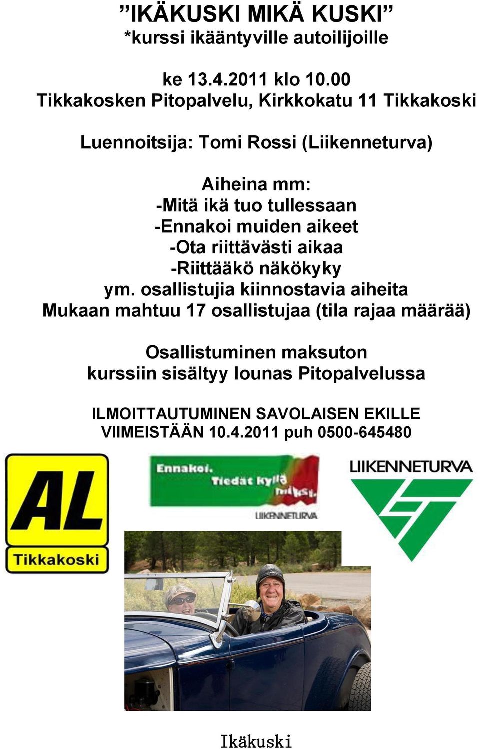 tullessaan -Ennakoi muiden aikeet -Ota riittävästi aikaa -Riittääkö näkökyky ym.