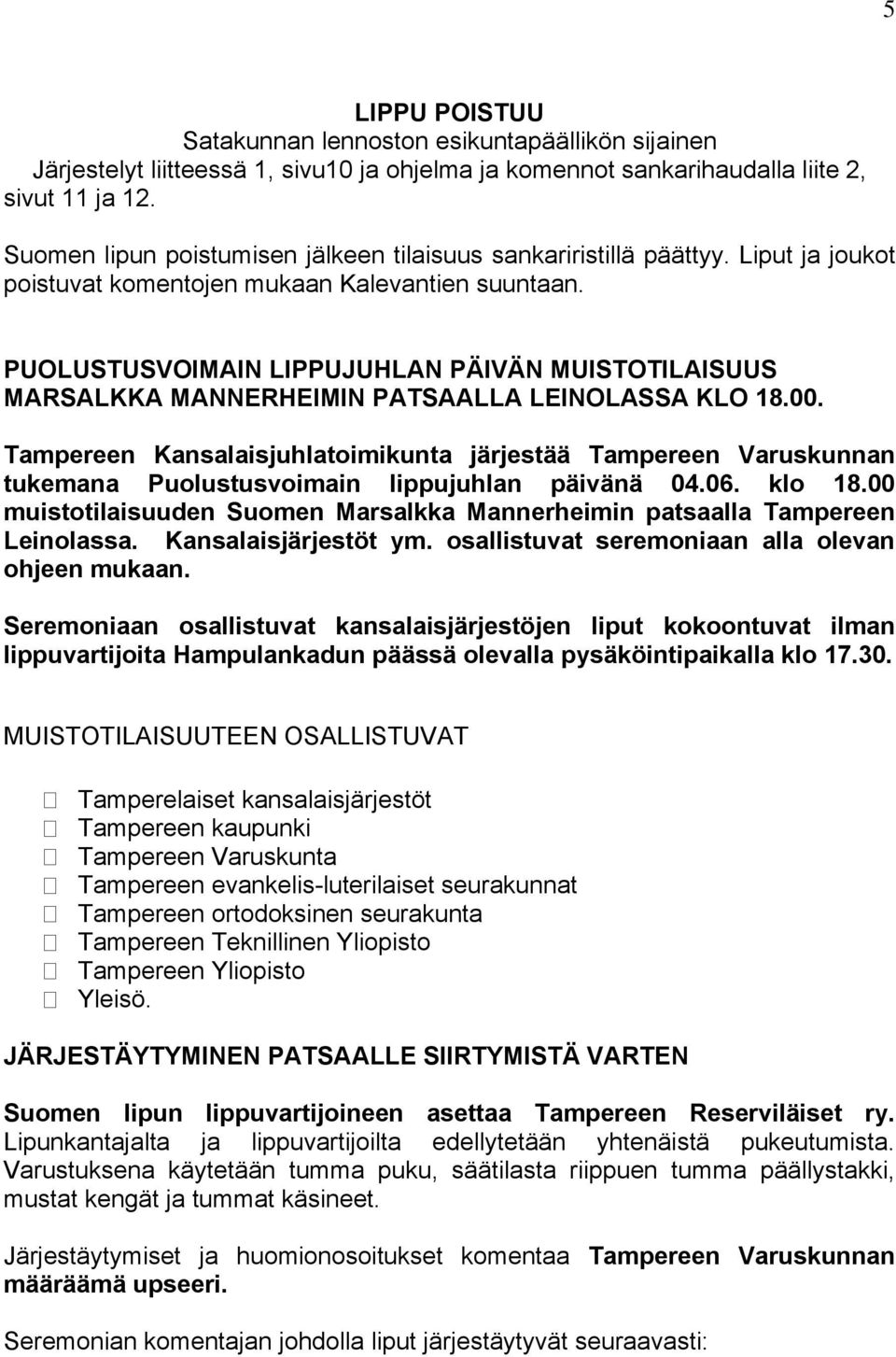 PUOLUSTUSVOIMAIN LIPPUJUHLAN PÄIVÄN MUISTOTILAISUUS MARSALKKA MANNERHEIMIN PATSAALLA LEINOLASSA KLO 18.00.