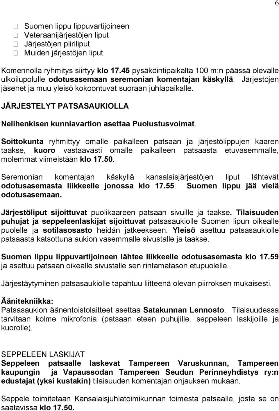 JÄRJESTELYT PATSASAUKIOLLA Nelihenkisen kunniavartion asettaa Puolustusvoimat.