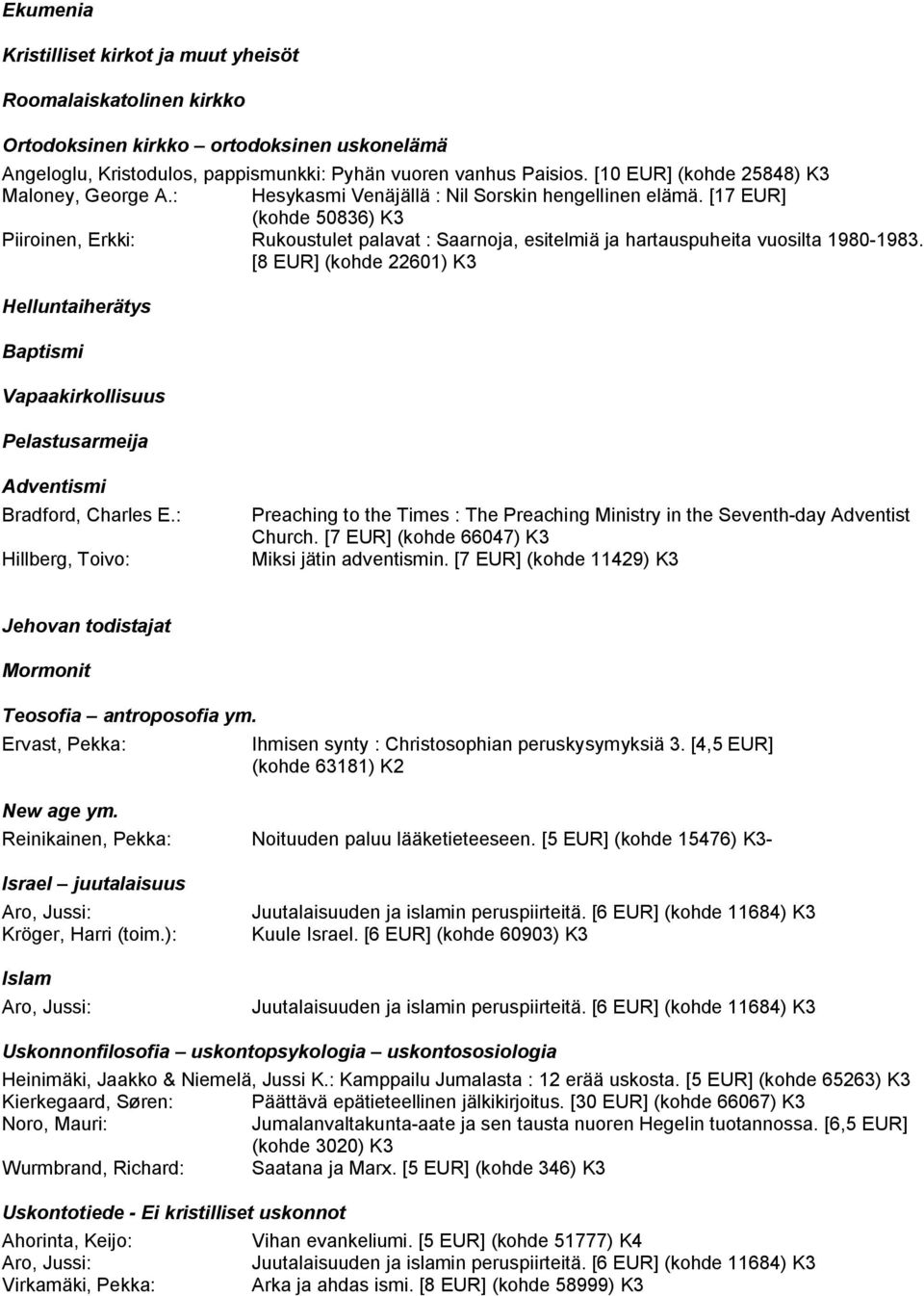 [17 EUR] (kohde 50836) K3 Piiroinen, Erkki: Rukoustulet palavat : Saarnoja, esitelmiä ja hartauspuheita vuosilta 1980-1983.