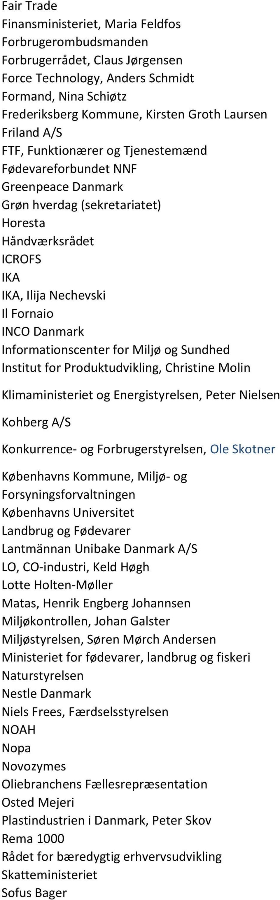 Informationscenter for Miljø og Sundhed Institut for Produktudvikling, Christine Molin Klimaministeriet og Energistyrelsen, Peter Nielsen Kohberg A/S Konkurrence- og Forbrugerstyrelsen, Ole Skotner