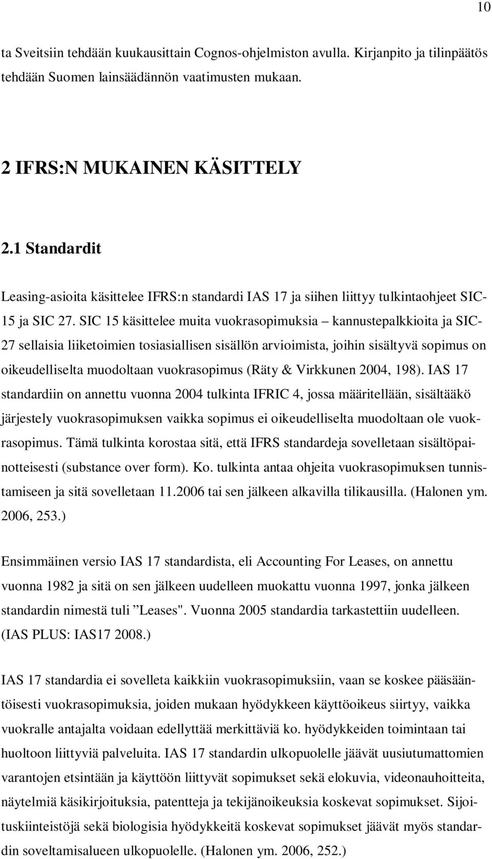 SIC 15 käsittelee muita vuokrasopimuksia kannustepalkkioita ja SIC- 27 sellaisia liiketoimien tosiasiallisen sisällön arvioimista, joihin sisältyvä sopimus on oikeudelliselta muodoltaan vuokrasopimus