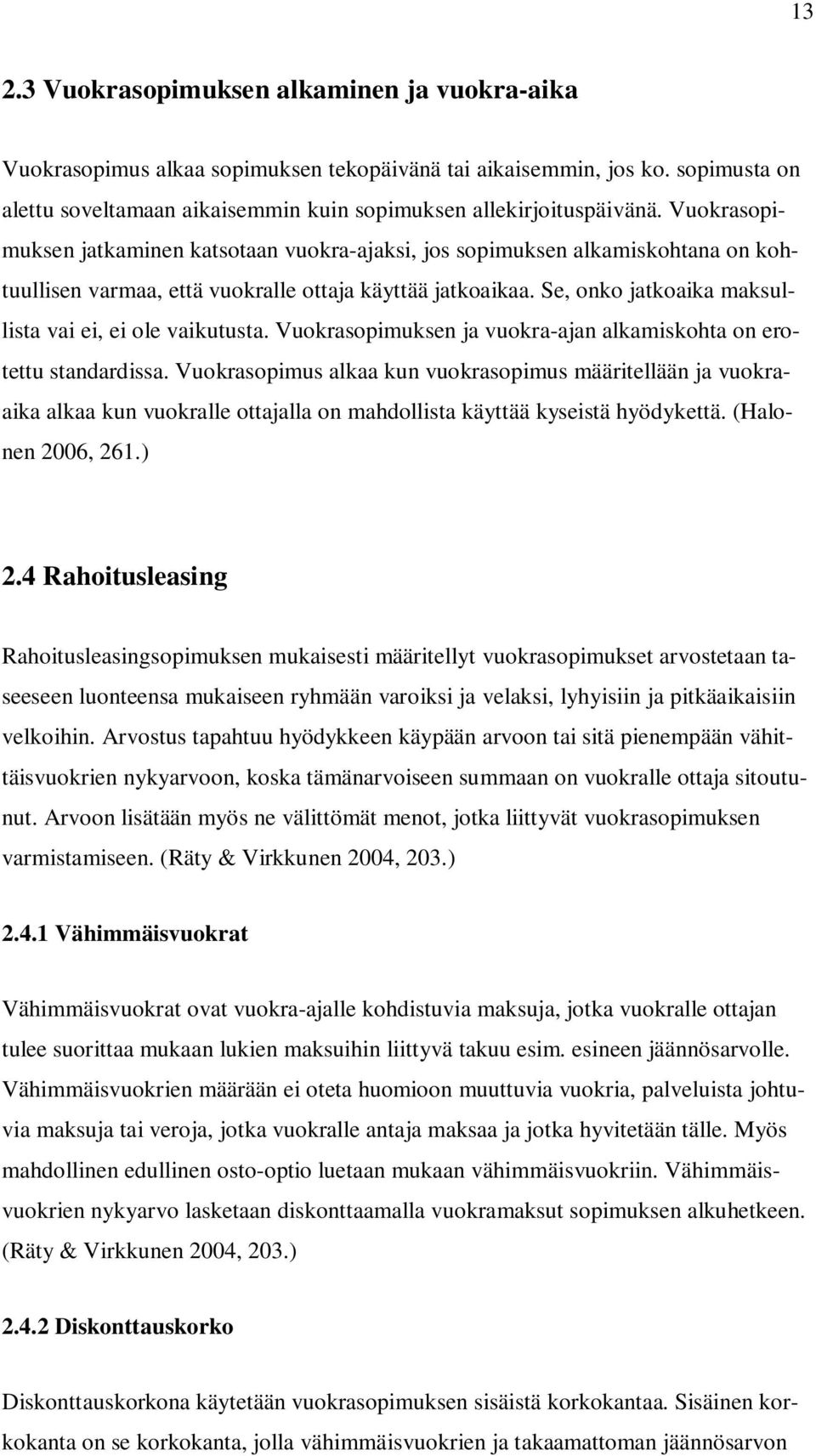 Se, onko jatkoaika maksullista vai ei, ei ole vaikutusta. Vuokrasopimuksen ja vuokra-ajan alkamiskohta on erotettu standardissa.