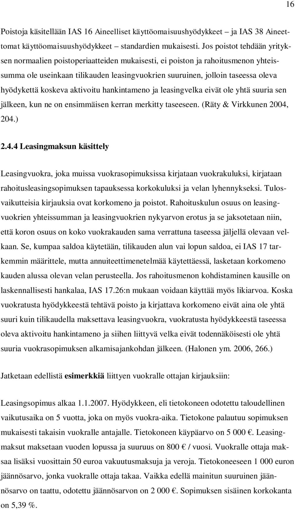 koskeva aktivoitu hankintameno ja leasingvelka eivät ole yhtä suuria sen jälkeen, kun ne on ensimmäisen kerran merkitty taseeseen. (Räty & Virkkunen 2004,