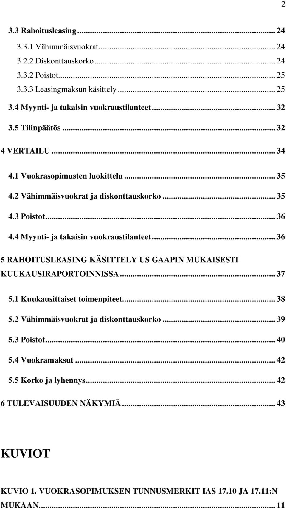 4 Myynti- ja takaisin vuokraustilanteet... 36 5 RAHOITUSLEASING KÄSITTELY US GAAPIN MUKAISESTI KUUKAUSIRAPORTOINNISSA... 37 5.1 Kuukausittaiset toimenpiteet... 38 5.