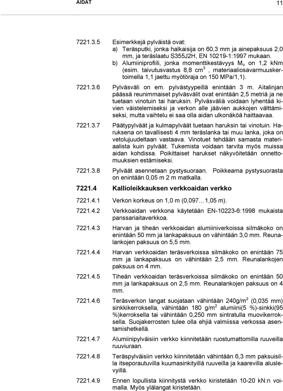 pylvästyypeillä enintään 3 m. Aitalinjan päässä reunimmaiset pylväsvälit ovat enintään 2,5 metriä ja ne tuetaan vinotuin tai haruksin.