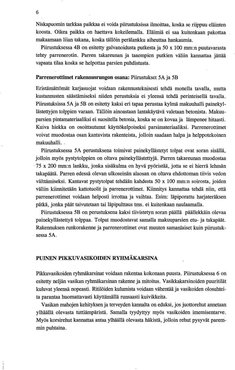 Piirustuksessa 4B on esitetty galvanoidusta putkesta ja 5 X mm:n puutavarasta tehty parrenerotin.