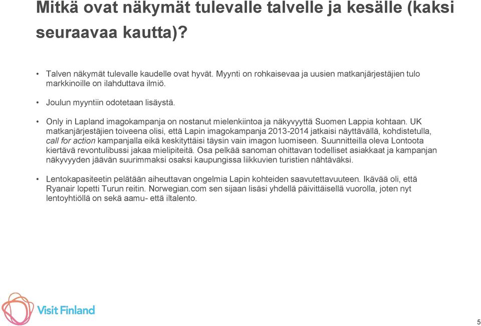 Only in Lapland imagokampanja on nostanut mielenkiintoa ja näkyvyyttä Suomen Lappia kohtaan.