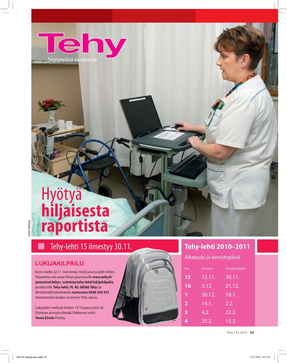 fi/ jasensivut/tehyn_toiminta/tehy-lehti/lukijakilpailu, postikortilla Tehy-lehti, PL 40, 00060 Tehy tai lähettämällä tekstiviestin numeroon 0400 345 557.