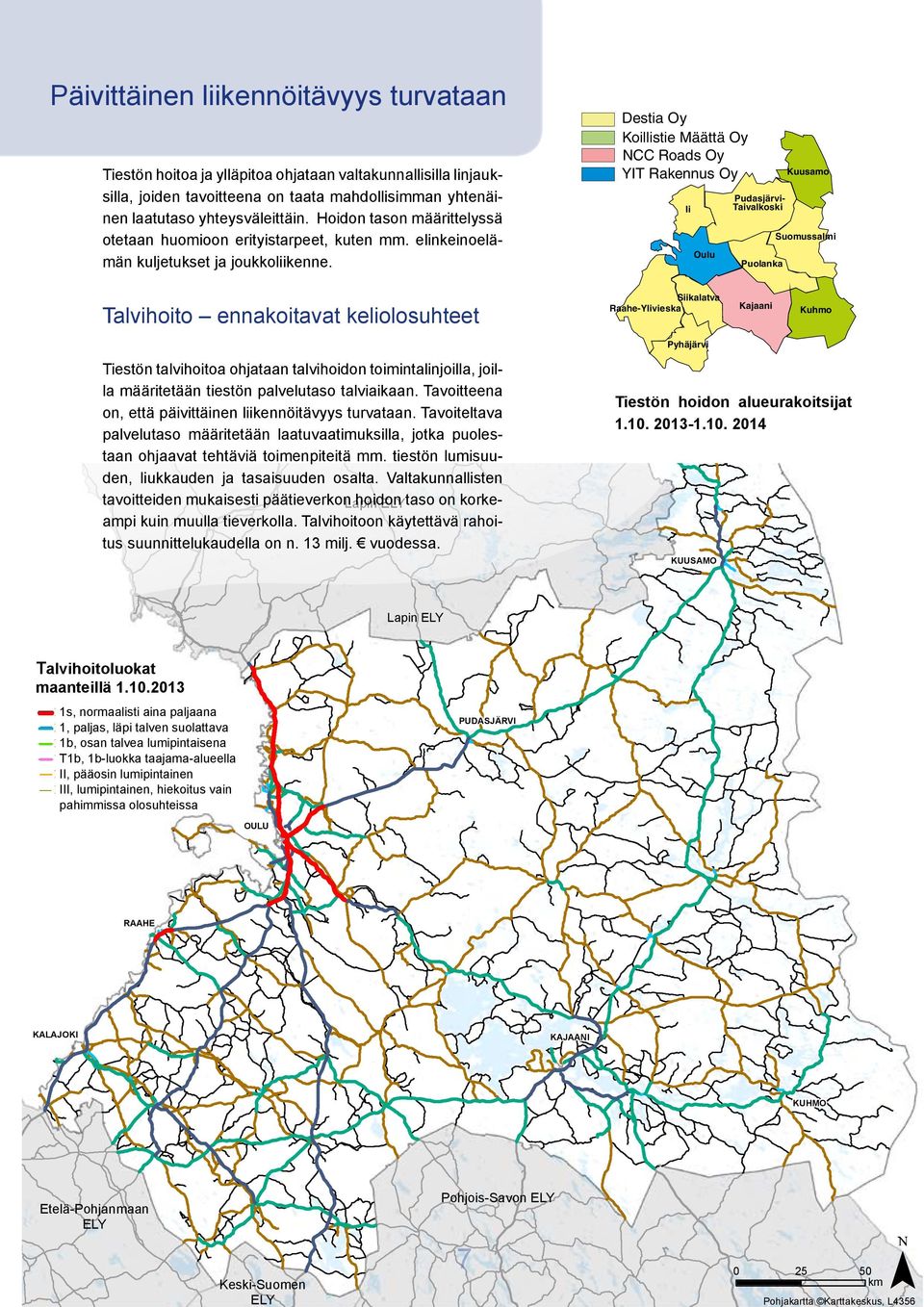 Destia Oy Koillistie Määttä Oy NCC Roads Oy YIT Rakennus Oy Ii Oulu Pudasjärvi- Taivalkoski Puolanka Kuusamo Suomussalmi Talvihoito ennakoitavat keliolosuhteet Siikalatva Raahe-Ylivieska Kajaani