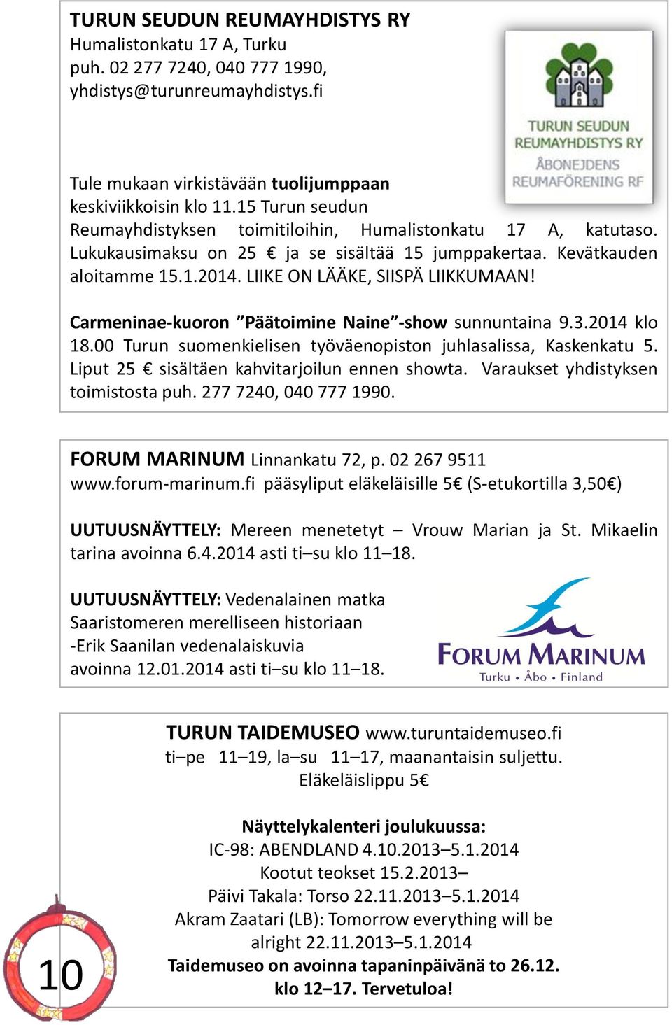 Carmeninae-kuoron Päätoimine Naine -show sunnuntaina 9.3.2014 klo 18.00 Turun suomenkielisen työväenopiston juhlasalissa, Kaskenkatu 5. Liput 25 sisältäen kahvitarjoilun ennen showta.