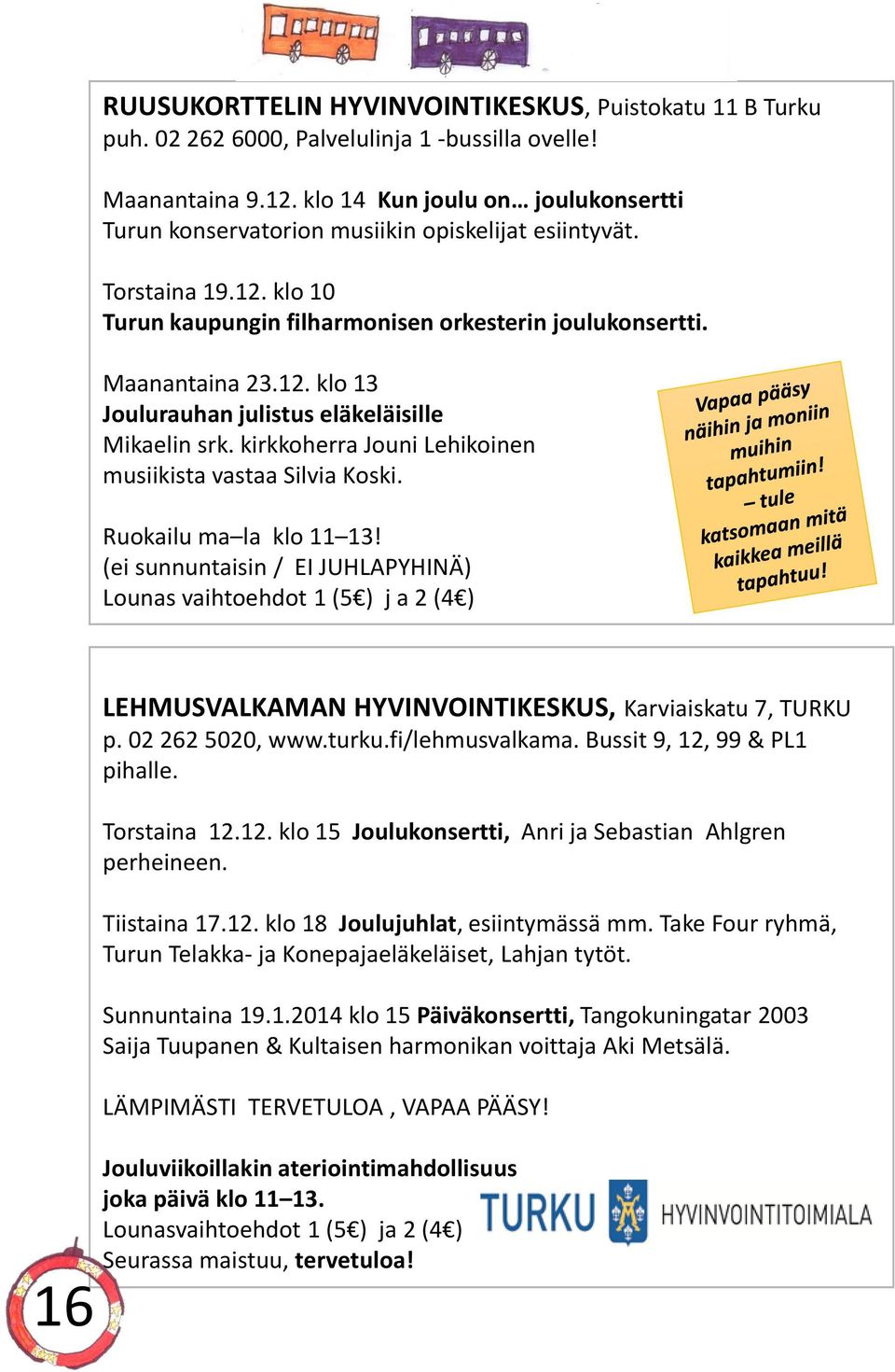 kirkkoherra Jouni Lehikoinen musiikista vastaa Silvia Koski. Ruokailu ma la klo 11 13!