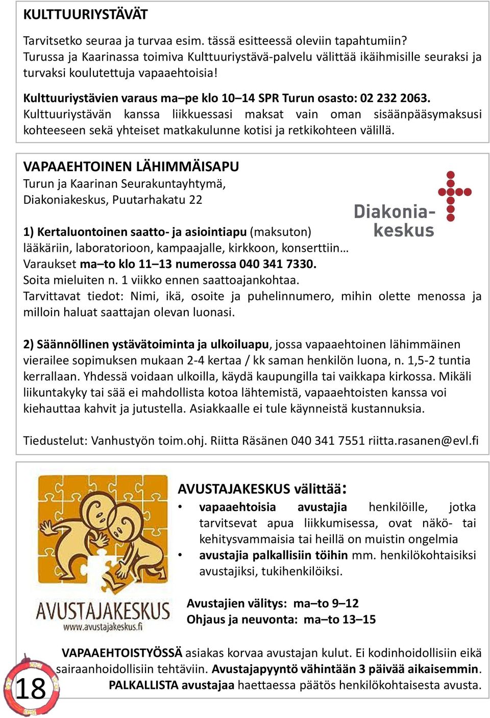 Kulttuuriystävän kanssa liikkuessasi maksat vain oman sisäänpääsymaksusi kohteeseen sekä yhteiset matkakulunne kotisi ja retkikohteen välillä.