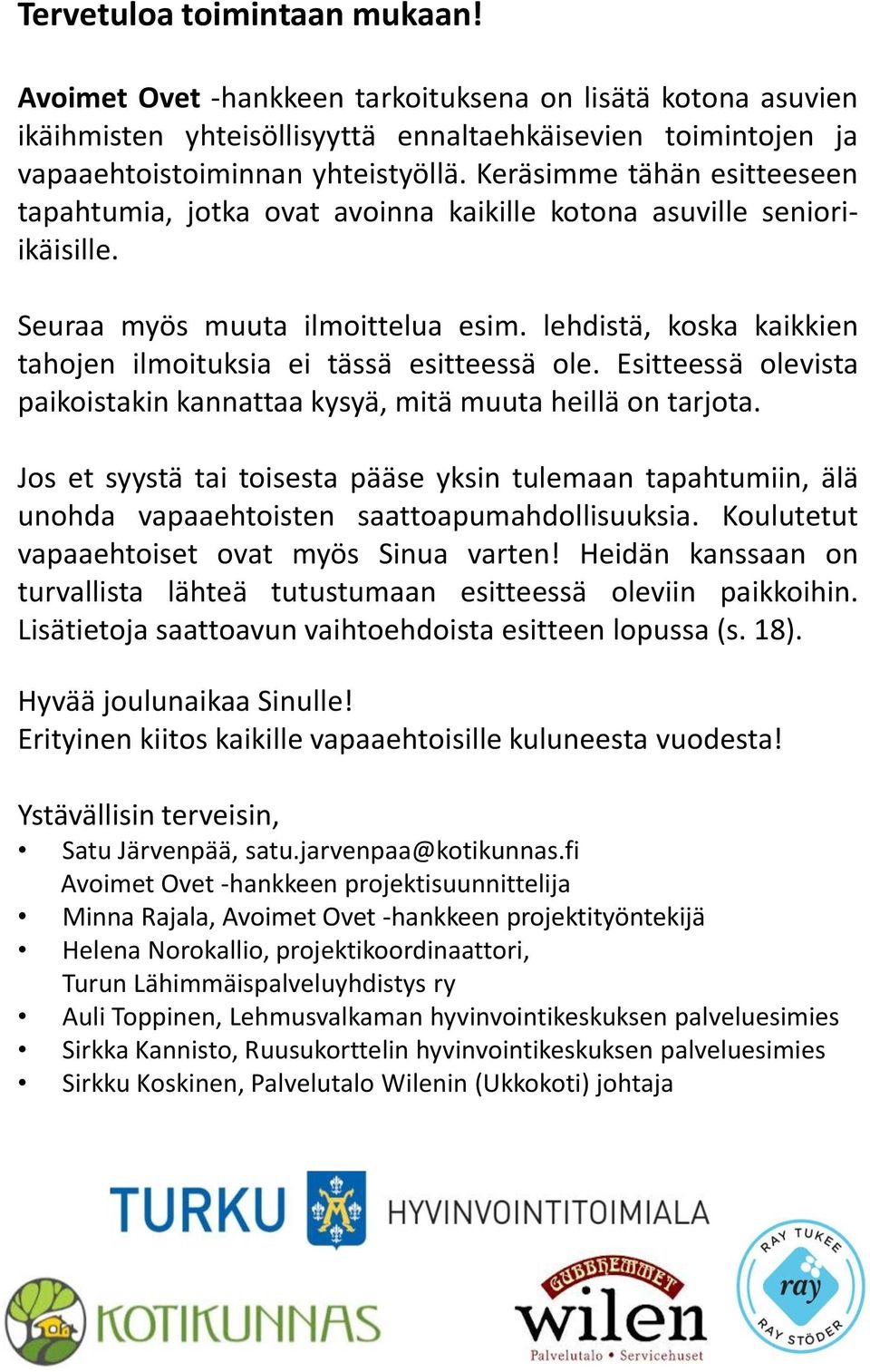 lehdistä, koska kaikkien tahojen ilmoituksia ei tässä esitteessä ole. Esitteessä olevista paikoistakin kannattaa kysyä, mitä muuta heillä on tarjota.