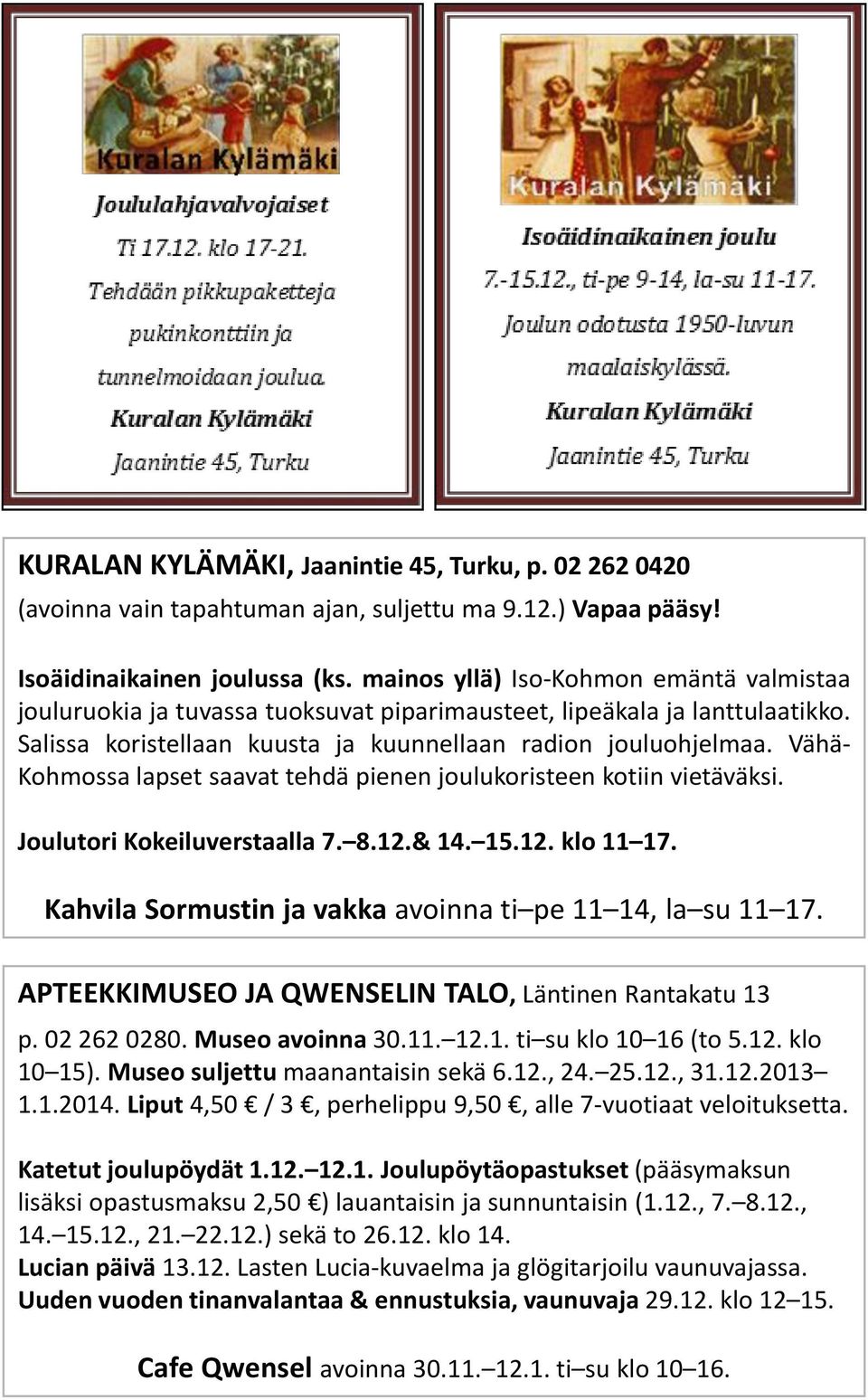 Vähä- Kohmossa lapset saavat tehdä pienen joulukoristeen kotiin vietäväksi. Joulutori Kokeiluverstaalla 7. 8.12.& 14. 15.12. klo 11 17. Kahvila Sormustin ja vakka avoinna ti pe 11 14, la su 11 17.