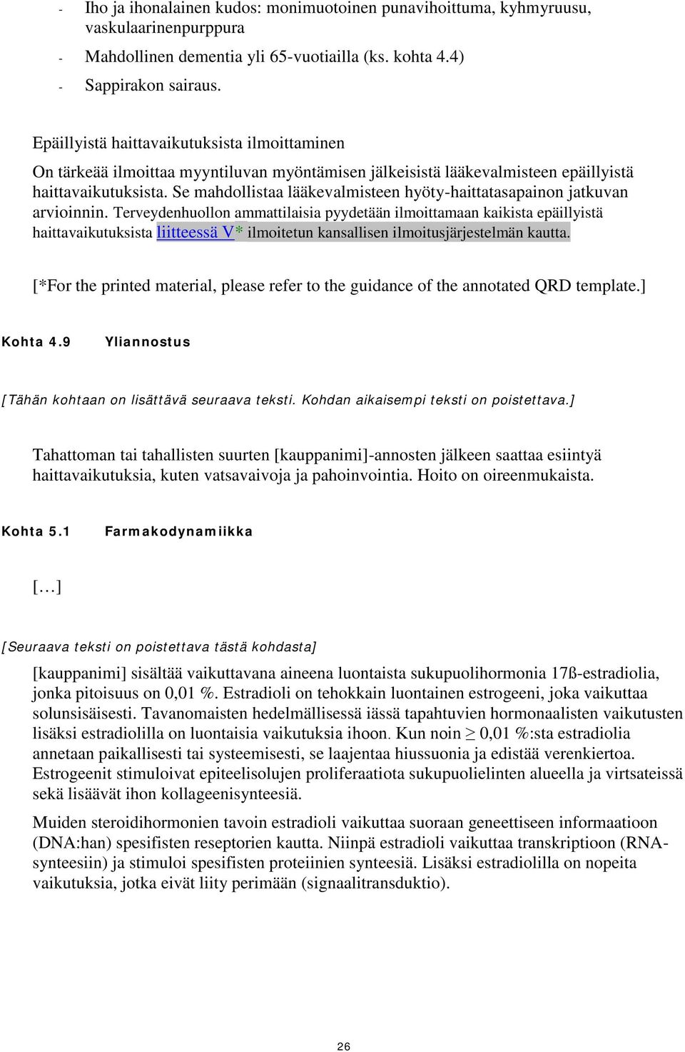 Se mahdollistaa lääkevalmisteen hyöty-haittatasapainon jatkuvan arvioinnin.