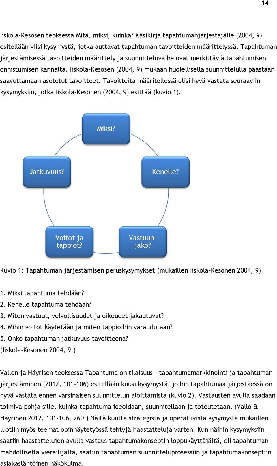 Iiskola-Kesosen (2004, 9) mukaan huolellisella suunnittelulla päästään saavuttamaan asetetut tavoitteet.