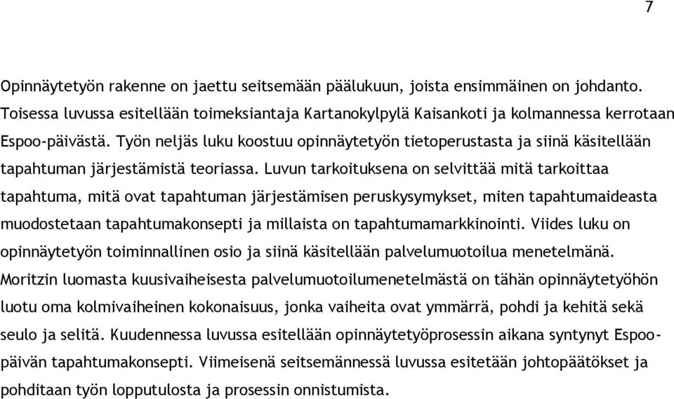 Luvun tarkoituksena on selvittää mitä tarkoittaa tapahtuma, mitä ovat tapahtuman järjestämisen peruskysymykset, miten tapahtumaideasta muodostetaan tapahtumakonsepti ja millaista on