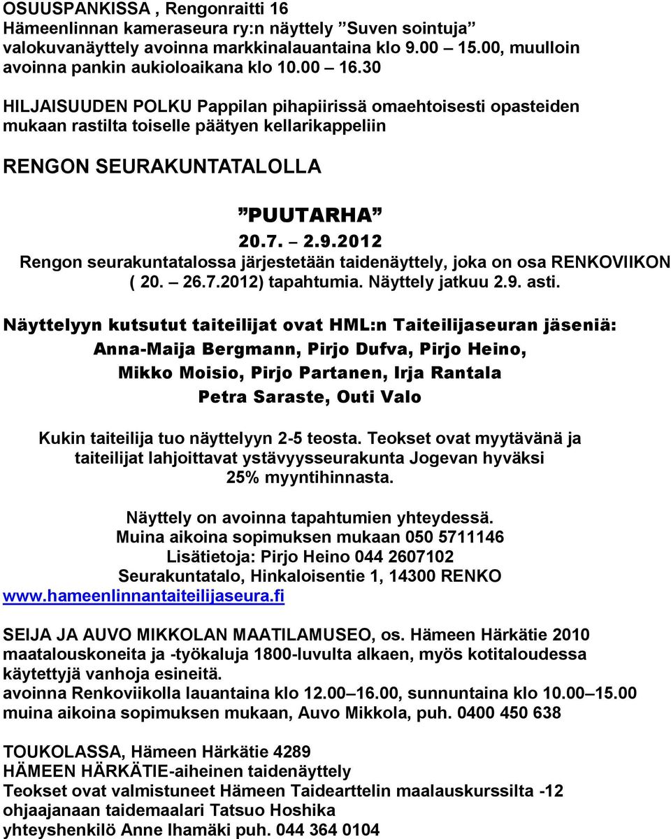 2012 Rengon seurakuntatalossa järjestetään taidenäyttely, joka on osa RENKOVIIKON ( 20. 26.7.2012) tapahtumia. Näyttely jatkuu 2.9. asti.