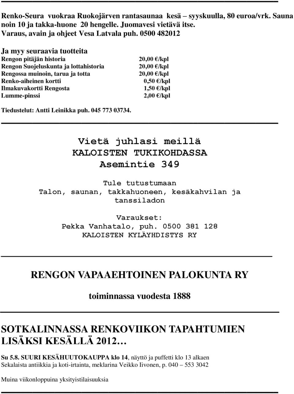 /kpl 20,00 /kpl 20,00 /kpl 0,50 /kpl 1,50 /kpl 2,00 /kpl Tiedustelut: Antti Leinikka puh. 045 773 03734.