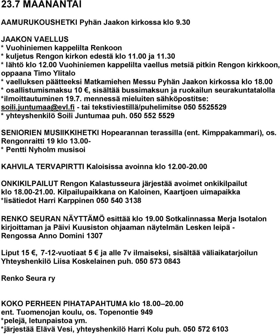 00 * osallistumismaksu 10, sisältää bussimaksun ja ruokailun seurakuntatalolla *ilmoittautuminen 19.7. mennessä mieluiten sähköpostitse: soili.juntumaa@evl.