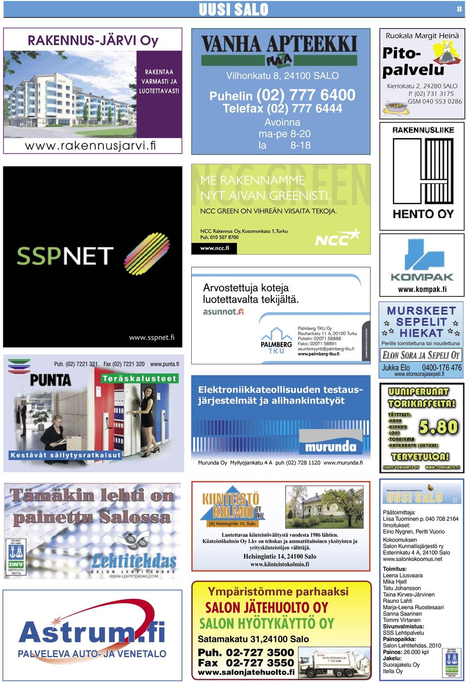 (02) 731 3175 GSM 040 553 0286 www.kompak.fi Perille toimitettuna tai noudettuna Elektroniikkateollisuuden testausjärjestelmät ja alihankintatyöt Jukka Elo 0400-176 476 www.elonsorajasepeli.