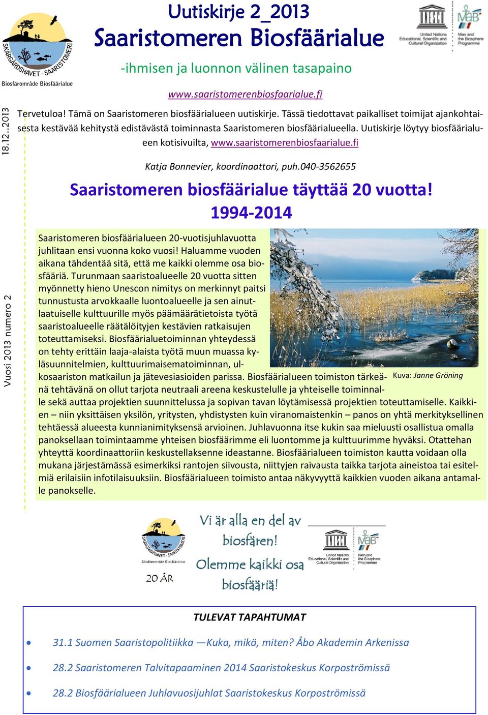 saaristomerenbiosfaarialue.fi Katja Bonnevier, koordinaattori, puh.040-3562655 Saaristomeren biosfäärialue täyttää 20 vuotta!