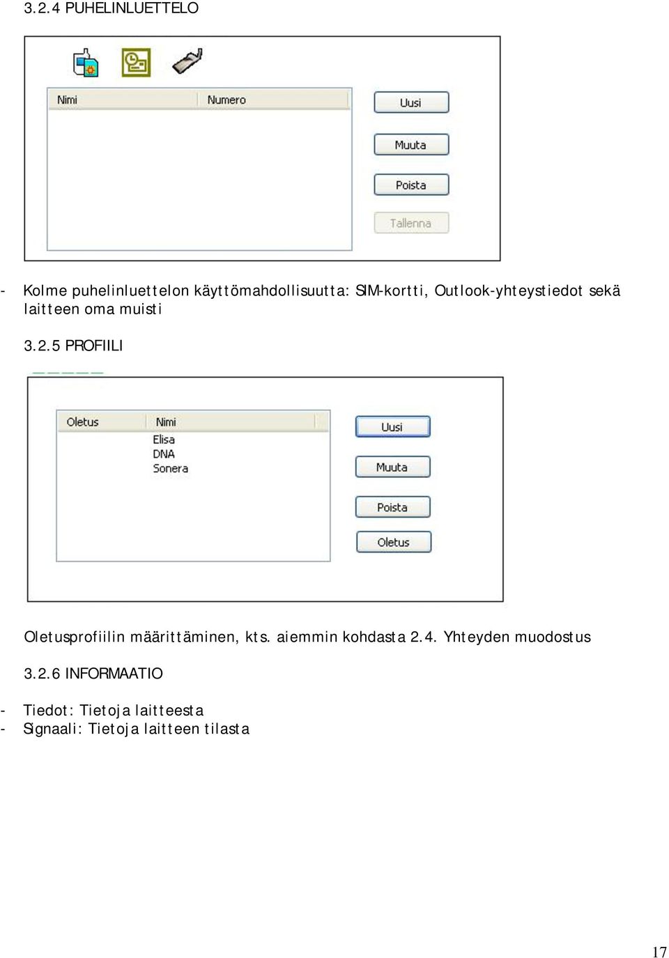 5 PROFIILI Oletusprofiilin määrittäminen, kts. aiemmin kohdasta 2.4.