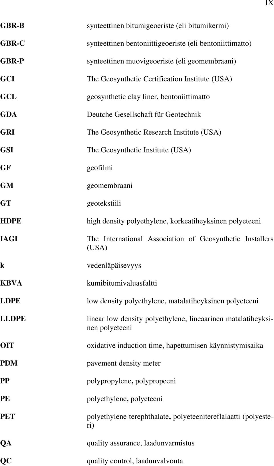 Geosynthetic Research Institute (USA) The Geosynthetic Institute (USA) geofilmi geomembraani geotekstiili high density polyethylene, korkeatiheyksinen polyeteeni The International Association of
