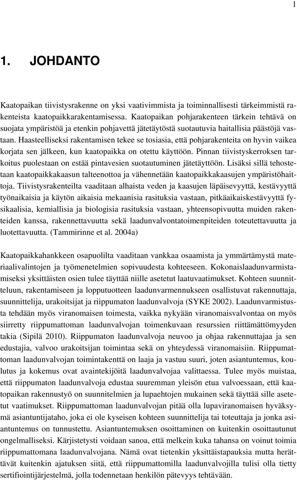 Haasteelliseksi rakentamisen tekee se tosiasia, että pohjarakenteita on hyvin vaikea korjata sen jälkeen, kun kaatopaikka on otettu käyttöön.
