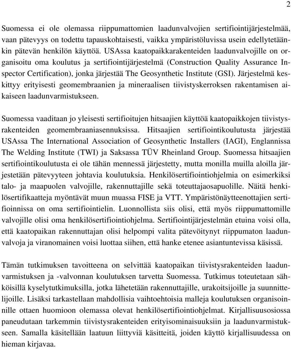 Institute (GSI). Järjestelmä keskittyy erityisesti geomembraanien ja mineraalisen tiivistyskerroksen rakentamisen aikaiseen laadunvarmistukseen.