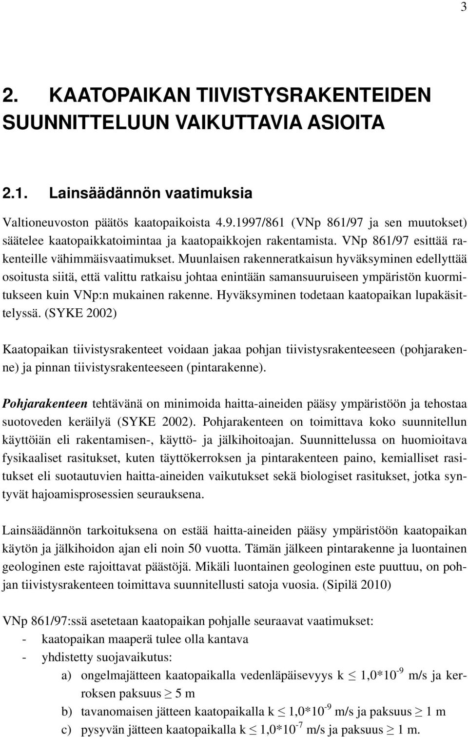 Muunlaisen rakenneratkaisun hyväksyminen edellyttää osoitusta siitä, että valittu ratkaisu johtaa enintään samansuuruiseen ympäristön kuormitukseen kuin VNp:n mukainen rakenne.