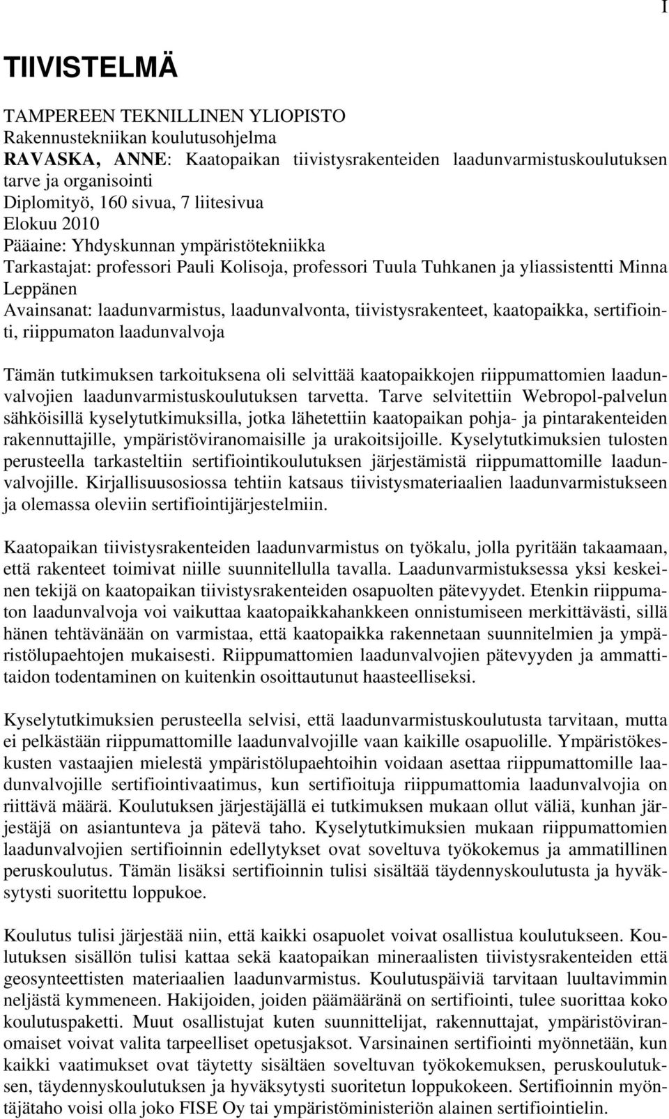 laadunvalvonta, tiivistysrakenteet, kaatopaikka, sertifiointi, riippumaton laadunvalvoja Tämän tutkimuksen tarkoituksena oli selvittää kaatopaikkojen riippumattomien laadunvalvojien