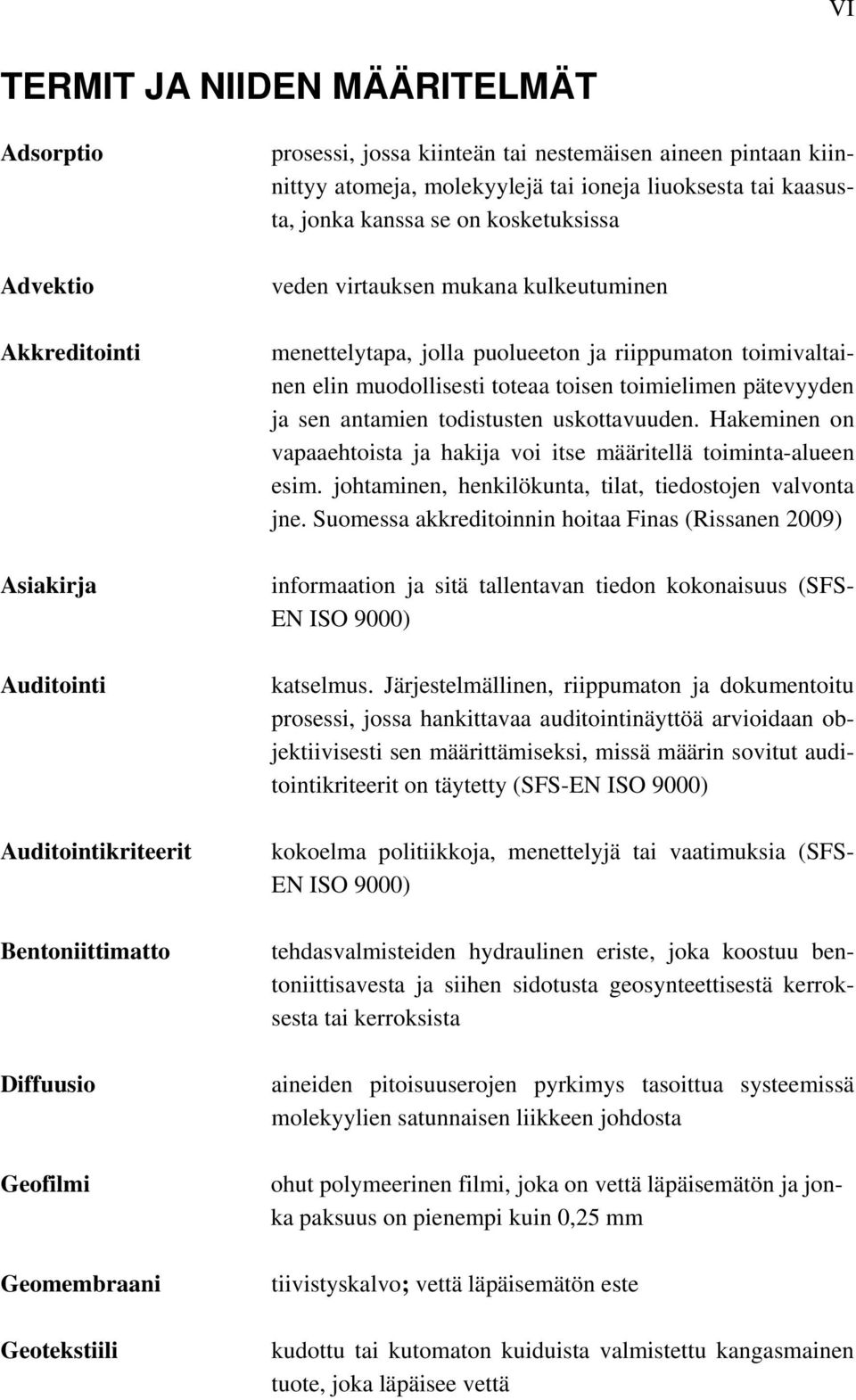 ja riippumaton toimivaltainen elin muodollisesti toteaa toisen toimielimen pätevyyden ja sen antamien todistusten uskottavuuden.