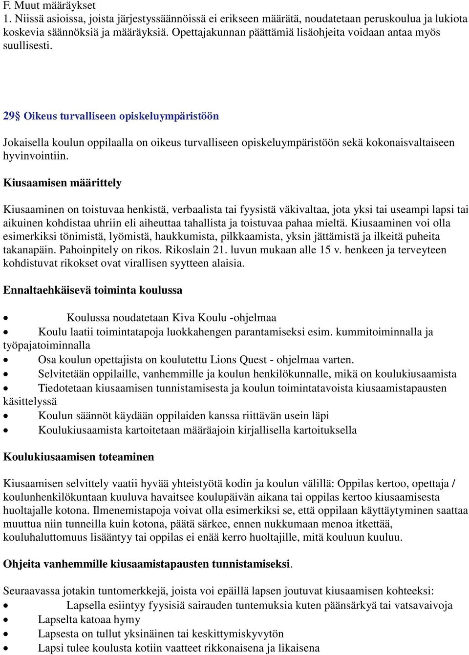 29 Oikeus turvalliseen opiskeluympäristöön Jokaisella koulun oppilaalla on oikeus turvalliseen opiskeluympäristöön sekä kokonaisvaltaiseen hyvinvointiin.