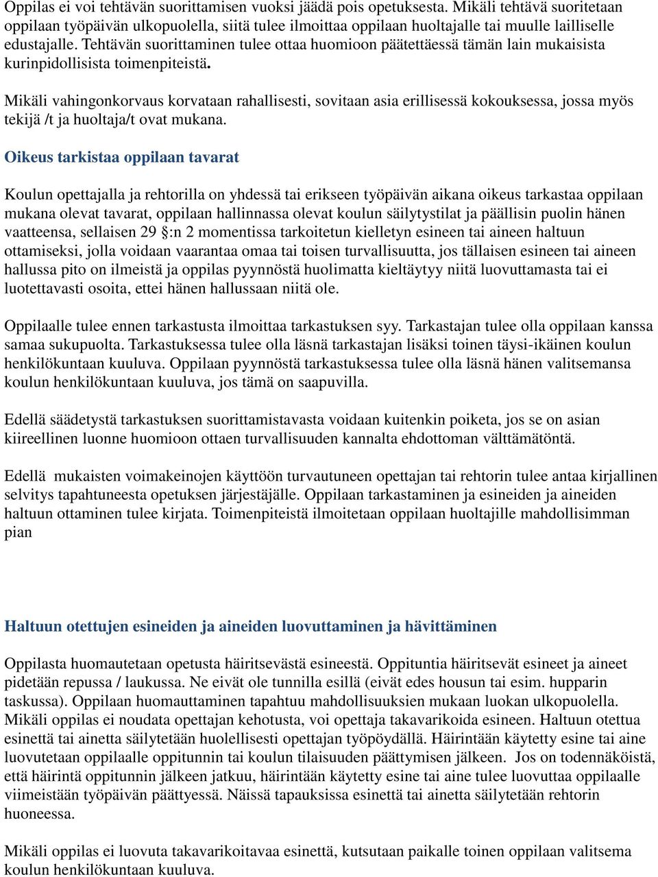 Tehtävän suorittaminen tulee ottaa huomioon päätettäessä tämän lain mukaisista kurinpidollisista toimenpiteistä.