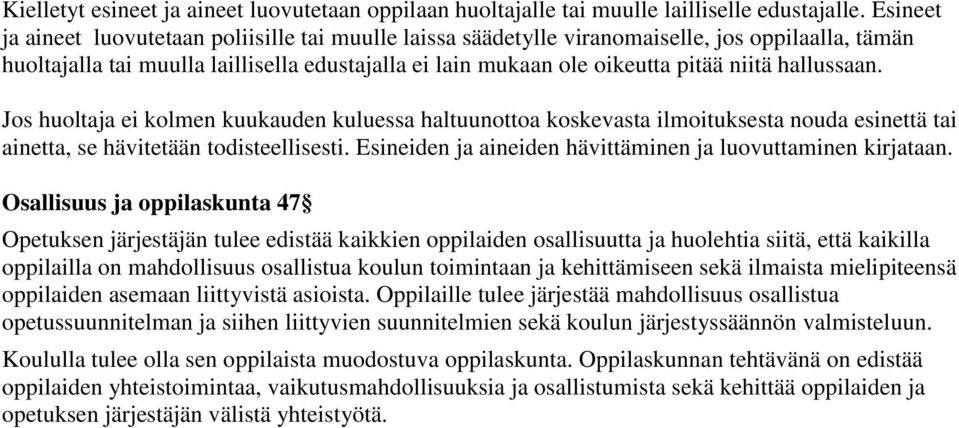 hallussaan. Jos huoltaja ei kolmen kuukauden kuluessa haltuunottoa koskevasta ilmoituksesta nouda esinettä tai ainetta, se hävitetään todisteellisesti.