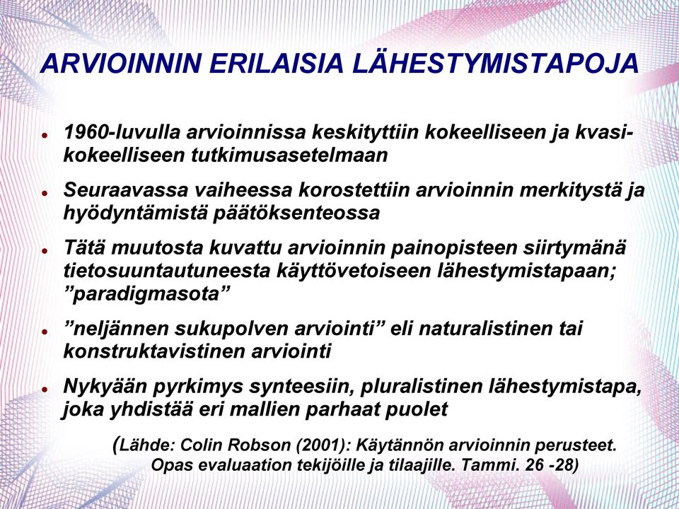 lähestymistapaan; paradigmasota neljännen sukupolven arviointi eli naturalistinen tai konstruktavistinen arviointi Nykyään pyrkimys synteesiin, pluralistinen