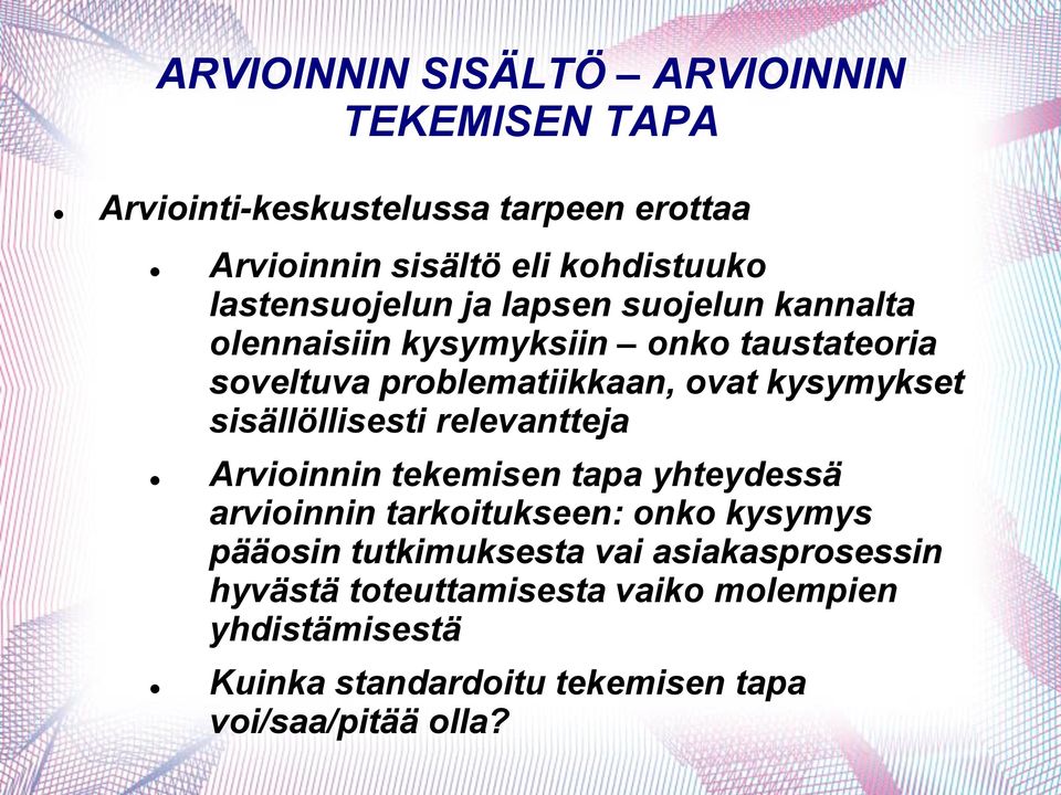 kysymykset sisällöllisesti relevantteja Arvioinnin tekemisen tapa yhteydessä arvioinnin tarkoitukseen: onko kysymys pääosin