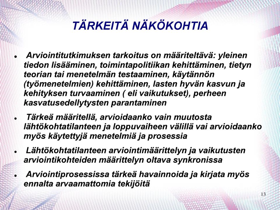 Tärkeä määritellä, arvioidaanko vain muutosta lähtökohtatilanteen ja loppuvaiheen välillä vai arvioidaanko myös käytettyjä menetelmiä ja prosessia