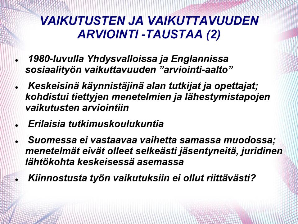 lähestymistapojen vaikutusten arviointiin Erilaisia tutkimuskoulukuntia Suomessa ei vastaavaa vaihetta samassa muodossa;