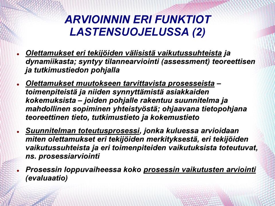 yhteistyöstä; ohjaavana tietopohjana teoreettinen tieto, tutkimustieto ja kokemustieto Suunnitelman toteutusprosessi, jonka kuluessa arvioidaan miten olettamukset eri tekijöiden