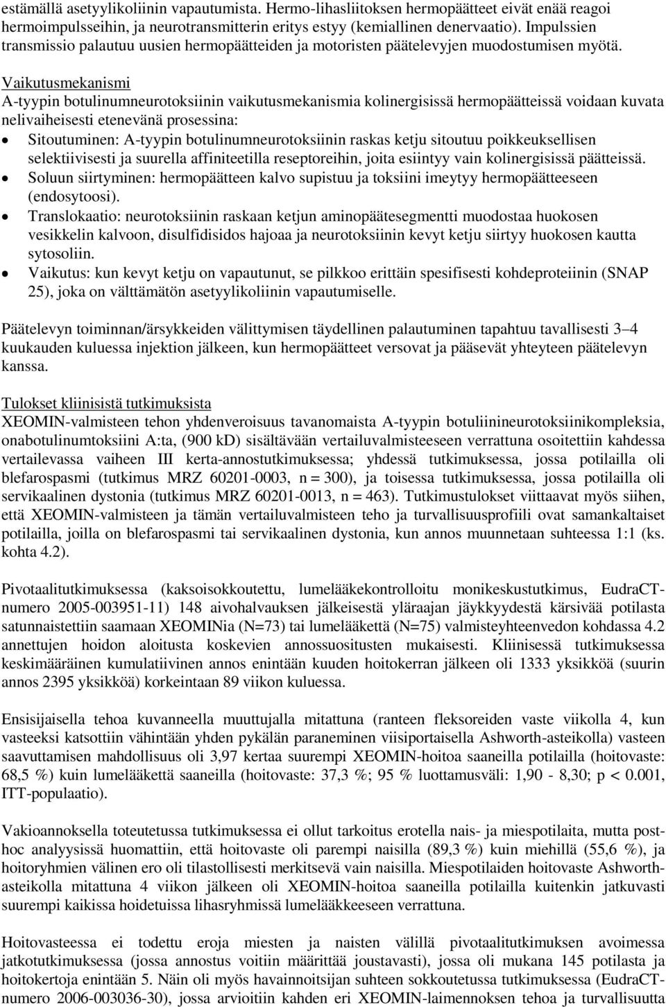 Vaikutusmekanismi A-tyypin botulinumneurotoksiinin vaikutusmekanismia kolinergisissä hermopäätteissä voidaan kuvata nelivaiheisesti etenevänä prosessina: Sitoutuminen: A-tyypin