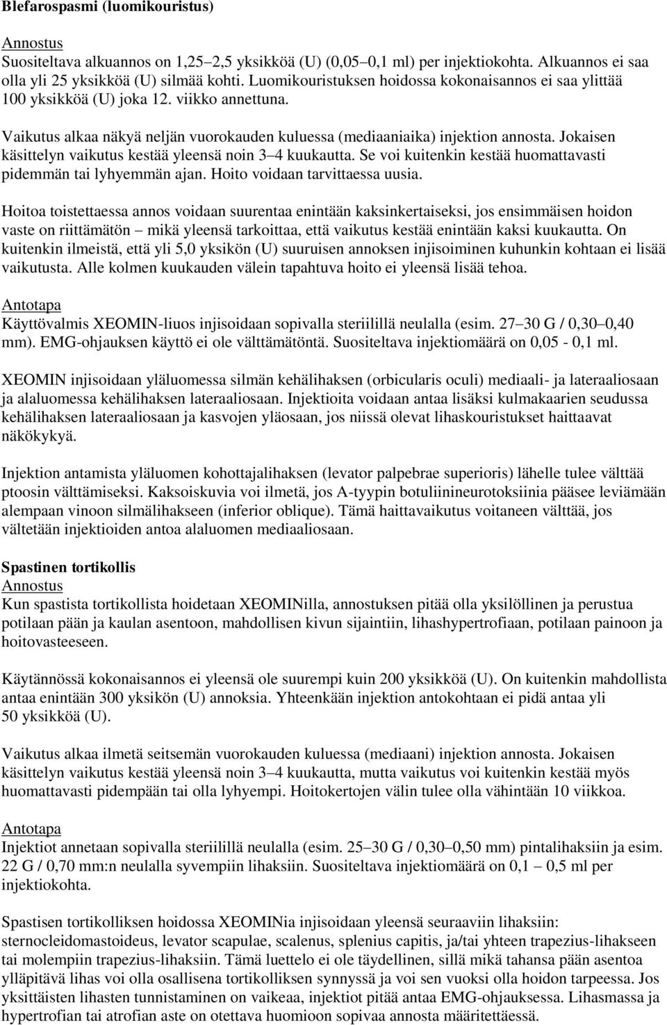 Jokaisen käsittelyn vaikutus kestää yleensä noin 3 4 kuukautta. Se voi kuitenkin kestää huomattavasti pidemmän tai lyhyemmän ajan. Hoito voidaan tarvittaessa uusia.